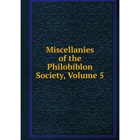 

Книга Miscellanies of the Philobiblon Society, Volume 5
