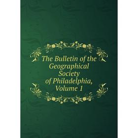 

Книга The Bulletin of the Geographical Society of Philadelphia, Volume 1