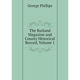 

Книга The Rutland Magazine and County Historical Record, Volume 1