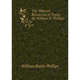 

Книга The Mineral Resources of Texas: By William B. Phillips