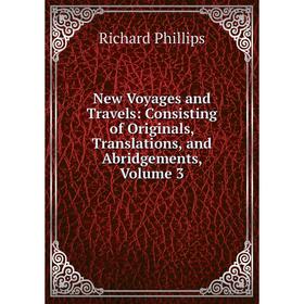 

Книга New Voyages and Travels: Consisting of Originals, Translations, and Abridgements, Volume 3