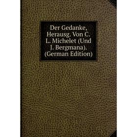 

Книга Der Gedanke, Herausg. Von C.L. Michelet (Und J. Bergmana). (German Edition)