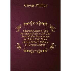 

Книга Englische Reichs- Und Rechtsgeschichte: Seit Der Ankunft Der Normannen Im Jahre 1066 Nach Christi Geburt, Volume 2 (German Edition)