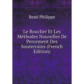 

Книга Le Bouclier Et Les Méthodes Nouvelles De Percement Des Souterrains