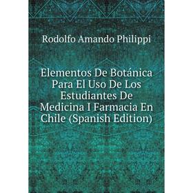 

Книга Elementos De Botánica Para El Uso De Los Estudiantes De Medicina I Farmacia En Chile (Spanish Edition)