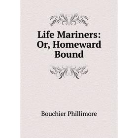 

Книга Life Mariners: or Homeward Bound
