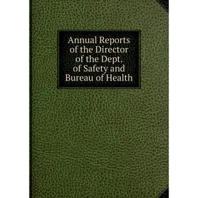 

Книга Annual Reports of the Director of the Dept. of Safety and Bureau of Health