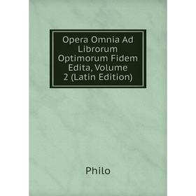 

Книга Opera Omnia Ad Librorum Optimorum Fidem Edita, Volume 2