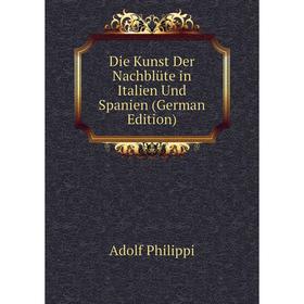 

Книга Die Kunst Der Nachblüte in Italien Und Spanien (German Edition)