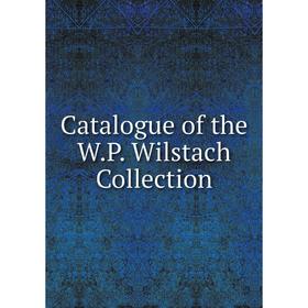 

Книга Catalogue of the W.P. Wilstach Collection