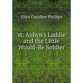 

Книга St. Aubyn's Laddie' and the Little Would-Be Soldier