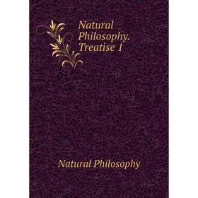 

Книга Natural Philosophy Treatise 1