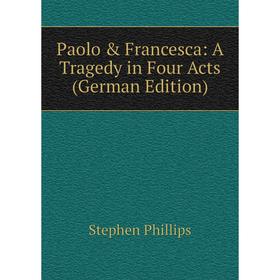 

Книга Paolo & Francesca: A Tragedy in Four Acts