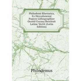 

Книга Philodemi Rhetorica, Ex Herculanensi Papyro Lithographice Oxonii Excusa Restituit Latine Vertit (Latin Edition)