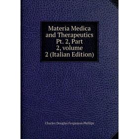 

Книга Materia Medica and Therapeutics Pt 2, Part 2, volume 2