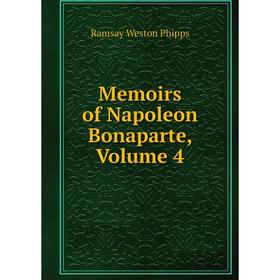 

Книга Memoirs of Napoleon Bonaparte, Volume 4