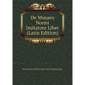 

Книга De Musaeo Nonni Imitatore Liber (Latin Edition)