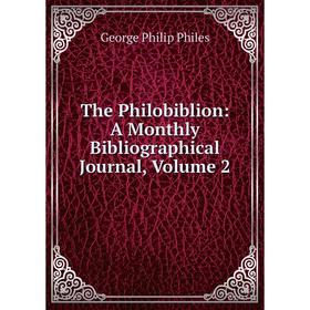

Книга The Philobiblion: A Monthly Bibliographical Journal, Volume 2
