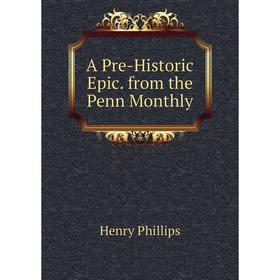 

Книга A Pre-Historic Epic. from the Penn Monthly