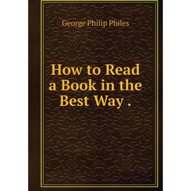 

Книга How to Read a Book in the Best Way
