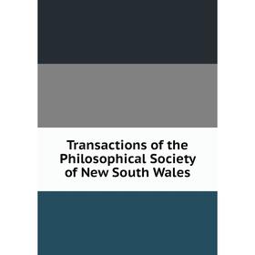 

Книга Transactions of the Philosophical Society of New South Wales