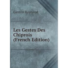 

Книга Les Gestes Des Chiprois