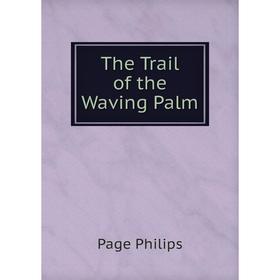 

Книга The Trail of the Waving Palm