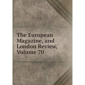 

Книга The European Magazine, and London Review, Volume 70