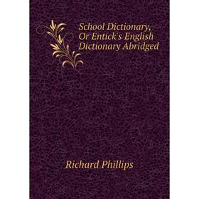 

Книга School Dictionary, Or Entick's English Dictionary Abridged