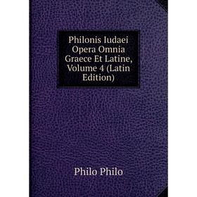 

Книга Philonis Iudaei Opera Omnia Graece Et Latine, Volume 4 (Latin Edition)