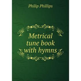 

Книга Metrical tune book with hymns