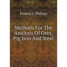 

Книга Methods For The Analysis Of Ores, Pig Iron And Steel