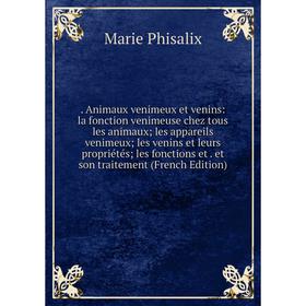 

Книга . Animaux venimeux et venins: la fonction venimeuse chez tous les animaux; les appareils venimeux; les venins et leurs propriétés; les fonctions