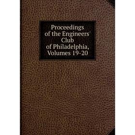 

Книга Proceedings of the Engineers' Club of Philadelphia, Volumes 19-20