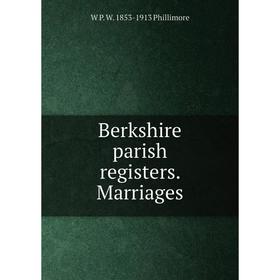 

Книга Berkshire parish registers. Marriages