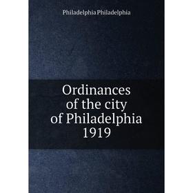 

Книга Ordinances of the city of Philadelphia 1919