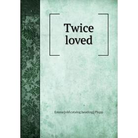 

Книга Twice loved