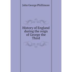 

Книга History of England during the reign of George the Third
