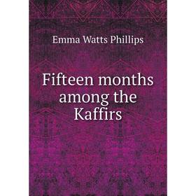 

Книга Fifteen months among the Kaffirs