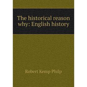 

Книга The historical reason why: English history