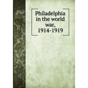 

Книга Philadelphia in the world war, 1914-1919