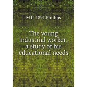 

Книга The young industrial worker: a study of his educational needs