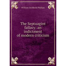 

Книга The Septuagint fallacy: an indictment of modern criticism