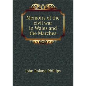 

Книга Memoirs of the civil war in Wales and the Marches