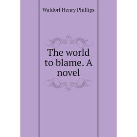 

Книга The world to blame. A novel