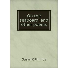 

Книга On the seaboard: and other poems