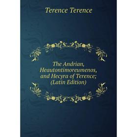 

Книга The Andrian, Heautontimoreumenos, and Hecyra of Terence; (Latin Edition)