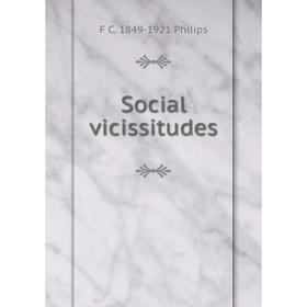 

Книга Social vicissitudes