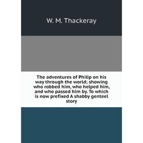 

Книга The adventures of Philip on his way through the world; showing who robbed him, who helped him, and w