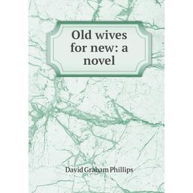 

Книга Old wives for new: a novel